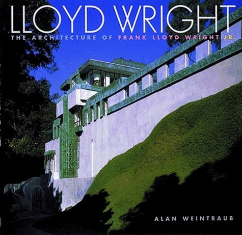 Lloyd Wright: The Architecture of Frank Lloyd Wright Jr. (9780500341667) by WEINTRAUB ALAN & HIN