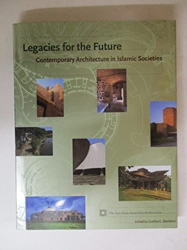 Imagen de archivo de Legacies for the Future: Contemporary Architecture in Islamic Societies a la venta por Wonder Book