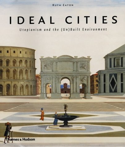 Stock image for Ideal Cities: Utopianism and the (Un)Built Environment for sale by HPB Inc.