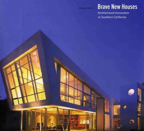 BRAVE NEW HOUSES, Architectural Innovation In Southern California