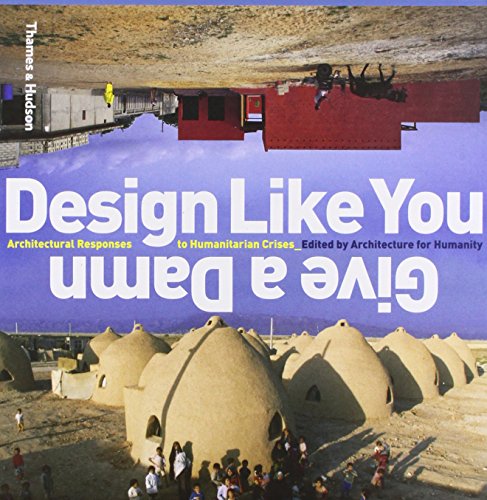 9780500342190: Design Like You Give a Damn: Architectural Reponses to Humanitarian Crises: architectural responses to humanitarian crises