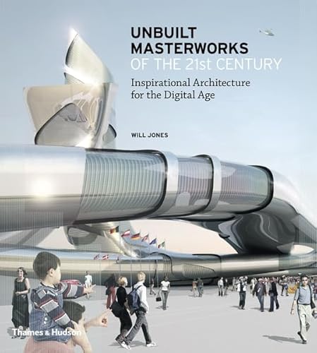 Beispielbild fr Unbuilt Masterworks of the 21st Century: Inspirational Architecture for the Digital Age zum Verkauf von WorldofBooks
