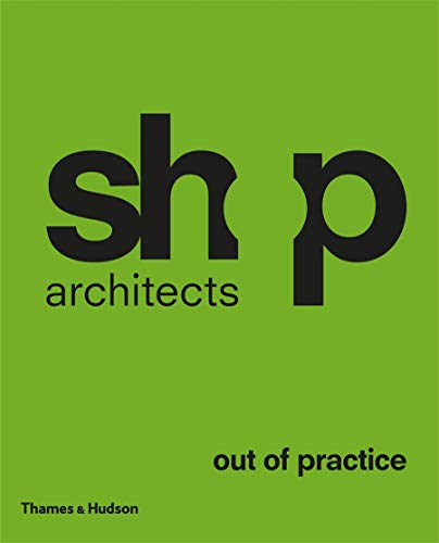 SHOP Architects; out of practice