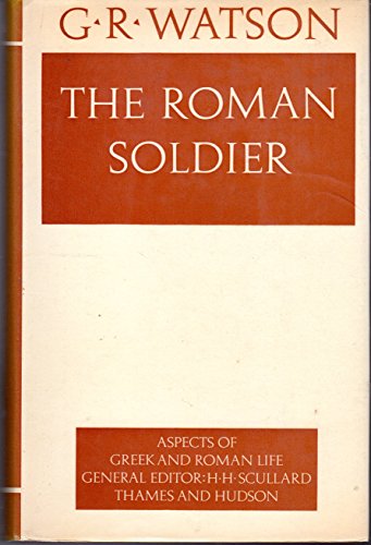 Imagen de archivo de The Roman Soldier (Aspects of Greek and Roman Life) a la venta por Richard Sylvanus Williams (Est 1976)