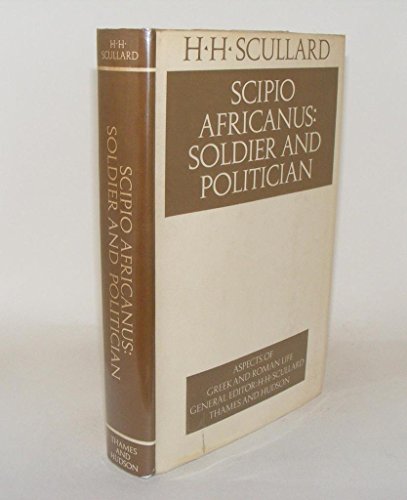 9780500400128: Scipio Africanus: soldier and politician, (Aspects of Greek and Roman life)