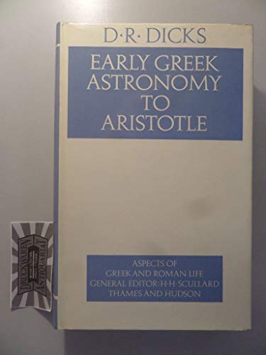 Early Greek Astronomy to Aristotle (Aspects of Greek and Roman Life) - Dicks, D. R