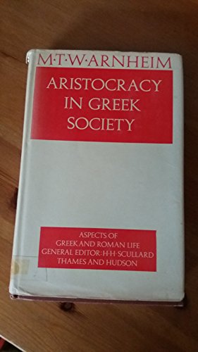 Aristocracy in Greek society (Aspects of Greek and Roman life) (9780500400319) by Arnheim, M. T. W