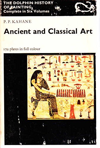 DOLPHIN HISTORY OF PAINTING: ANCIENT AND CLASSICAL ART V. 1 (9780500410257) by P.P. Kahane