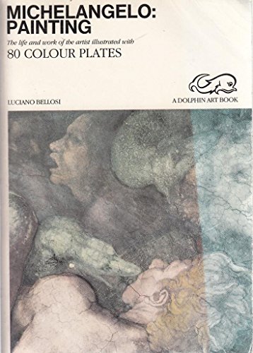 Michelangelo: Painting, The Life and Work of the Artist Illustrated with 80 Colour Plates