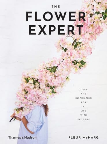Stock image for The Flower Expert: Ideas and Inspiration for a Life With Flowers for sale by Elizabeth Brown Books & Collectibles