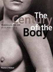 9780500510124: The Century of the Body: 100 Photoworks 1900-2000