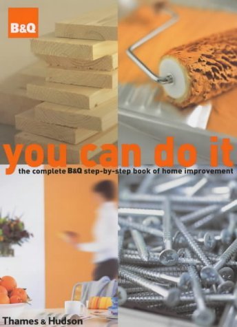 Beispielbild fr You Can Do it: The Complete B&Q Step-by-Step Book of Home Improvement zum Verkauf von AwesomeBooks