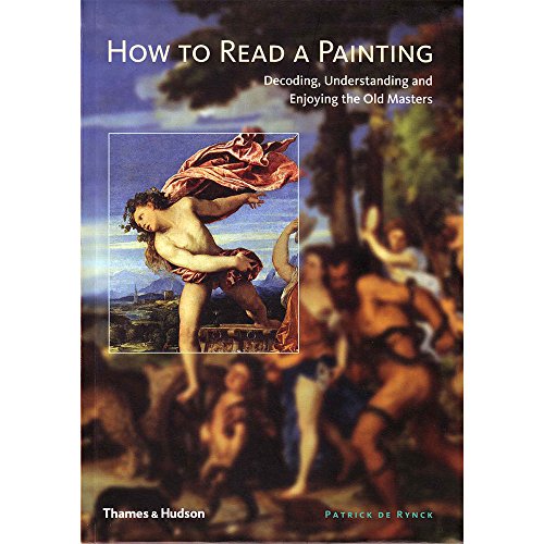 9780500512005: How to Read a Painting: Decoding, Understanding and Enjoying the Old Masters