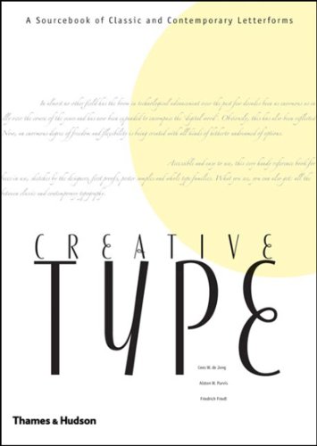 Creative Type: A Sourcebook of Classic and Contemporary Letterforms (9780500512296) by Cees W. De Jong; Alston W. Purvis; Friedrich Friedl