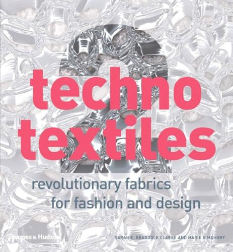 Techno Textiles 2: Revolutionary Fabrics for Fashion and Design (9780500512456) by Sarah E. Braddock Clarke; Marie O'Mahony