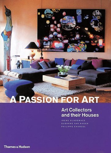 9780500512562: A Passion for Art: Art Collectors and their Houses