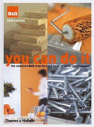 Beispielbild fr You Can Do It:The Complete B&Q Step-by-Step Book of Home Improvem: The Complete B&Q Step-by-Step Book of Home Improvement zum Verkauf von WorldofBooks