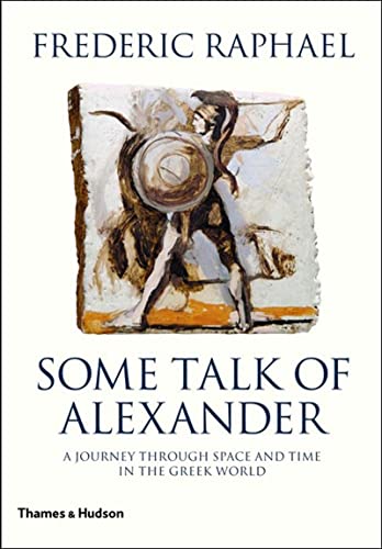 Beispielbild fr Some Talk of Alexander: A Journey Through Space and Time in the Greek World zum Verkauf von WorldofBooks