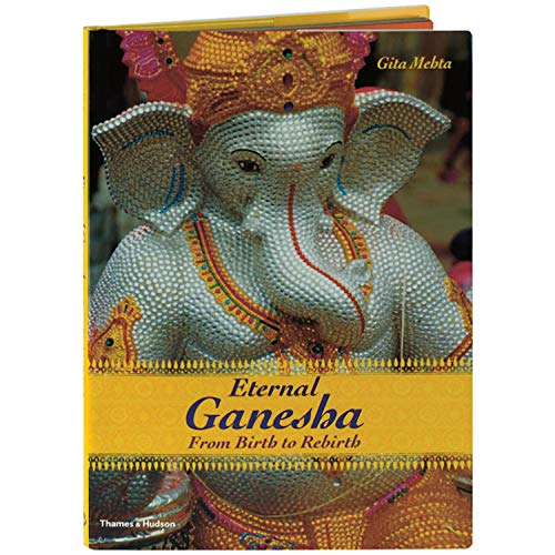 9780500513316: Eternal Ganesha : From Birth to Rebirth [Hardcover] [Jan 01, 2006] Mehta, Gita