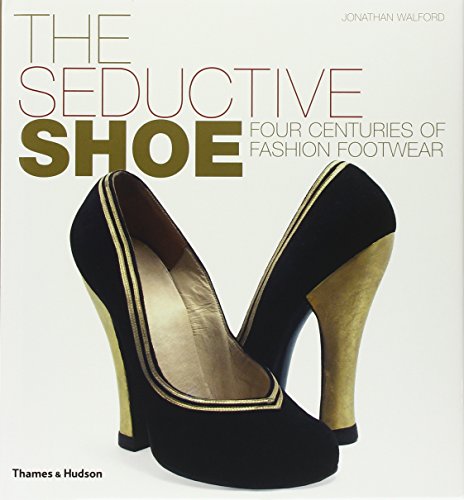 9780500513460: The Seductive Shoe: Four Centuries of Fashion Footwear
