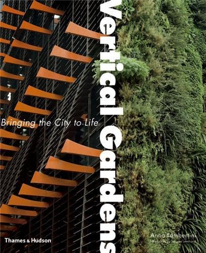 Beispielbild fr Vertical Gardens : Bringing the City to Life zum Verkauf von Better World Books Ltd