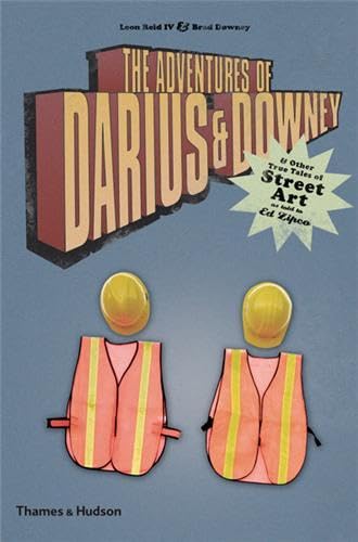 The Adventures of Darius & Downey: & Other True Tales of Street Art, as Told to Ed Zipco: And Other True Tales of Street Art as Told to Ed Zipco (Street Graphics / Street Art) - Downey, Brad, Reid, Leon, IV