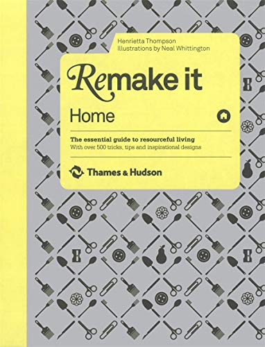 Stock image for Remake It: Home: The Essential Guide to Resourceful Living: With over 500 tricks, tips and inspirational designs for sale by AwesomeBooks