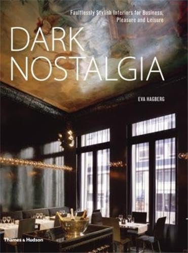 Beispielbild fr Dark Nostalgia: Faultlessly Stylish Interiors for Business, Pleasure and Leisure zum Verkauf von WorldofBooks