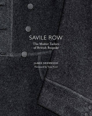 Savile Row: The Master Tailors of British Bespoke (9780500515242) by Sherwood, James