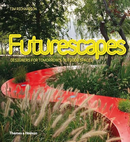 Futurescapes: Designers for Tomorrow's Outdoor Spaces (9780500515778) by Richardson, Tim