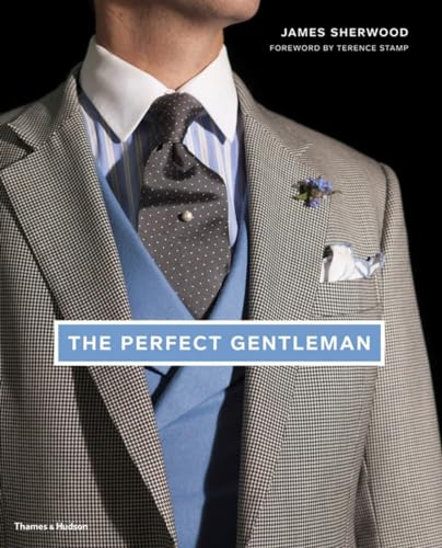 9780500516317: The Perfect Gentleman The Pursuit of Timeless Elegance and Style in London /anglais