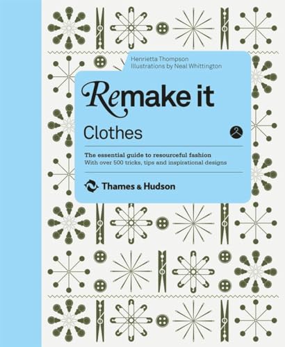 Imagen de archivo de Remake It Clothes The Essential Guide to Resourceful Fashion: with over 500 Tricks, Tips and Inspirational Designs a la venta por TextbookRush