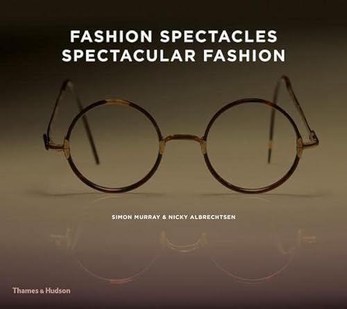 9780500516355: Fashion Spectacles, Spectacular Fashion: Eyewear Styles and Shapes from Vintage to 2020