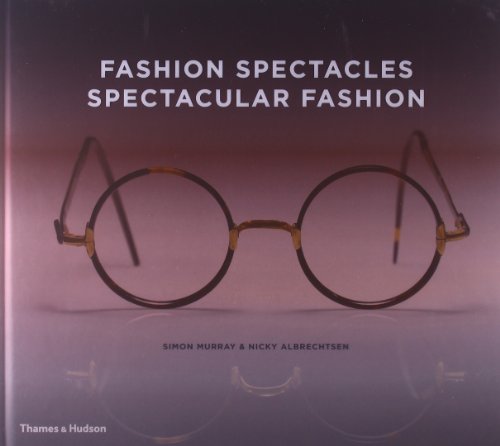 Stock image for Fashion Spectacles, Spectacular Fashion: Eyewear Styles and Shapes from Vintage to 2020 for sale by PlumCircle