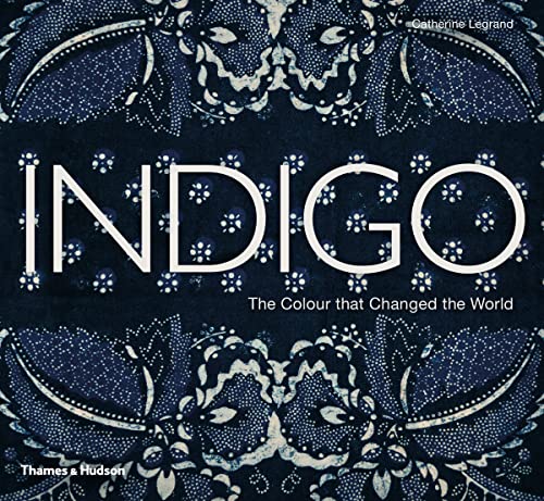 Indigo: The Color that Changed the World - Legrand, Catherine