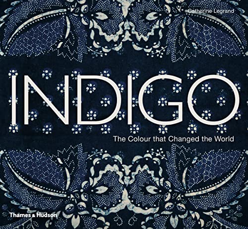 9780500516607: Indigo: The Colour that Changed the World