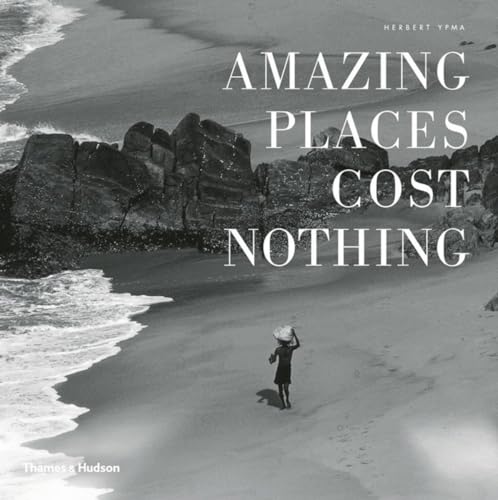 9780500516744: Amazing Places Cost Nothing: The New Golden Age of Authentic Travel [Idioma Ingls]: Herbert Ypma