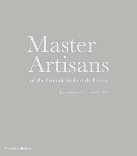 Imagen de archivo de Master Artisans of the Grands Ateliers de France a la venta por Chiron Media