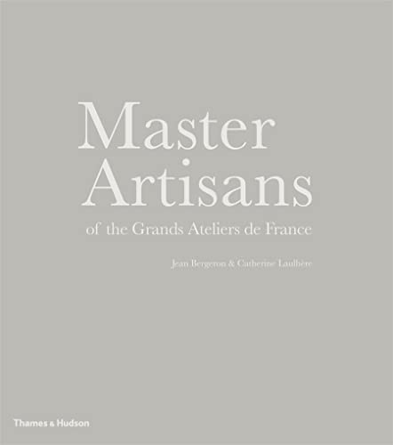 Stock image for Master Artisans of the Grands Ateliers de France for sale by Hennessey + Ingalls