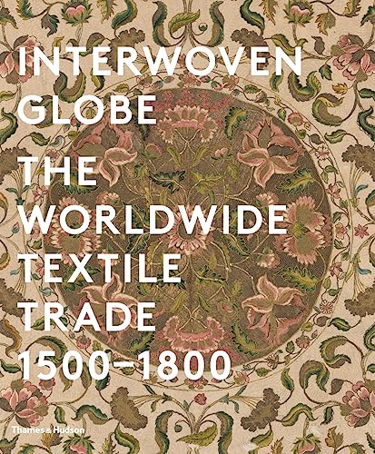 Imagen de archivo de Interwoven Globe: The Worldwide Textile Trade, 1500-1800 a la venta por Chiron Media