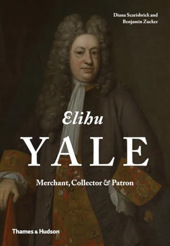 Beispielbild fr Elihu Yale: Merchant, Collector & Patron zum Verkauf von Bookmarc's