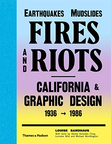 Stock image for Earthquakes, Mudslides, Fires and Riots: California & Graphic Design 1936-1986 for sale by Phatpocket Limited