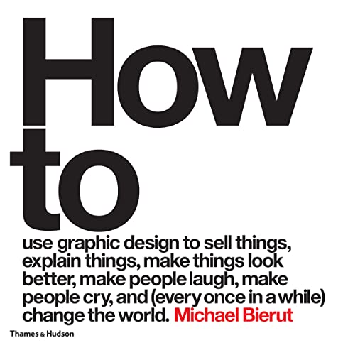 Imagen de archivo de How to use graphic design to sell things, explain things, make things look better, make people laugh, make people cry, and (every once in a while) change the world a la venta por WorldofBooks