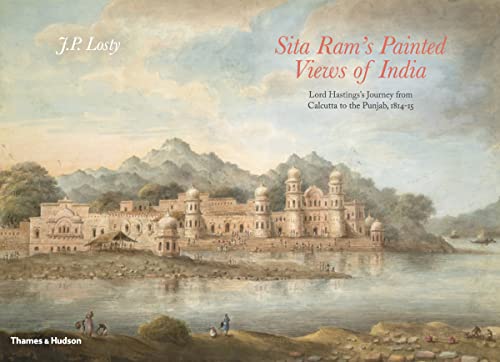 Beispielbild fr Sita Ram's Painted Views of India: Lord Hastings's Journey from Calcutta to the Punjab, 1814 - 15 zum Verkauf von WorldofBooks