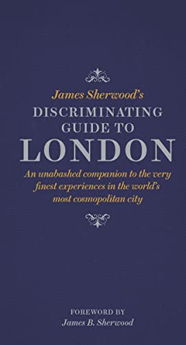 9780500518281: James Sherwood's Discriminating Guide to London: An unabashed companion to the very finest experiences in the world's most cosmopolitan city