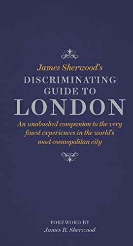 Stock image for James Sherwood's Discriminating Guide to London: An unabashed companion to the very finest experiences in the world's most cosmopolitan city for sale by WorldofBooks