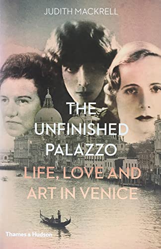 Imagen de archivo de The Unfinished Palazzo: Life, Love and Art in Venice: The Stories of Luisa Casati, Doris Castlerosse and Peggy Guggenheim a la venta por Open Books