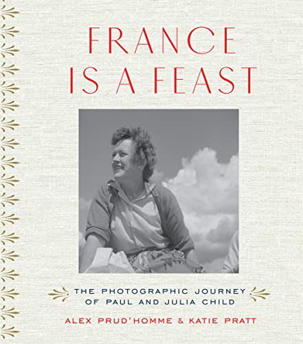 Imagen de archivo de France Is a Feast : The Photographic Journey of Paul and Julia Child a la venta por Better World Books