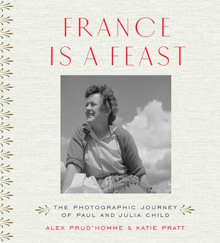 Stock image for France is a Feast: The Photographic Journey of Paul and Julia Child for sale by ZBK Books