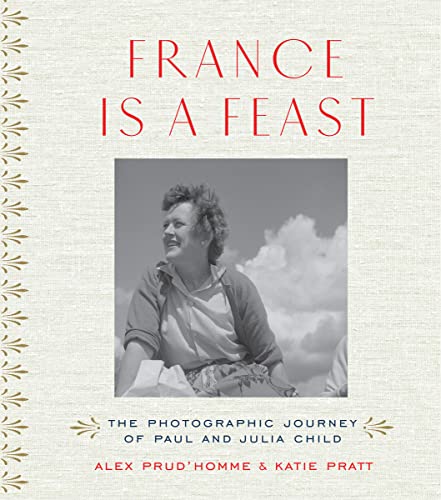 Stock image for France is a Feast: The Photographic Journey of Paul and Julia Child for sale by ZBK Books